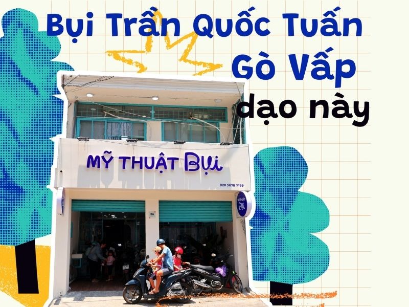Mỹ Thuật Bụi - Lớp học vẽ Gò Vấp có lộ trình rõ ràng